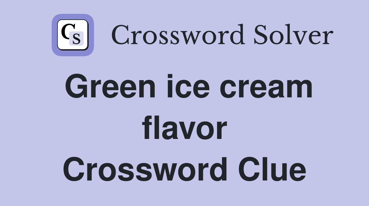 Green ice cream flavor Crossword Clue