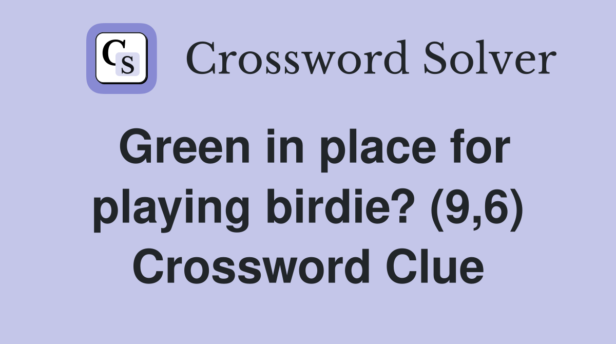 Green in place for playing birdie? (9,6) Crossword Clue