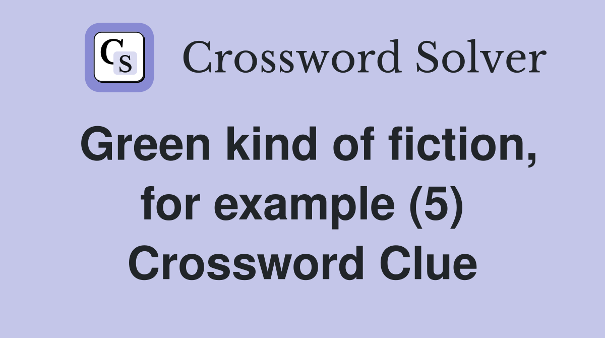 Green kind of fiction, for example (5) Crossword Clue