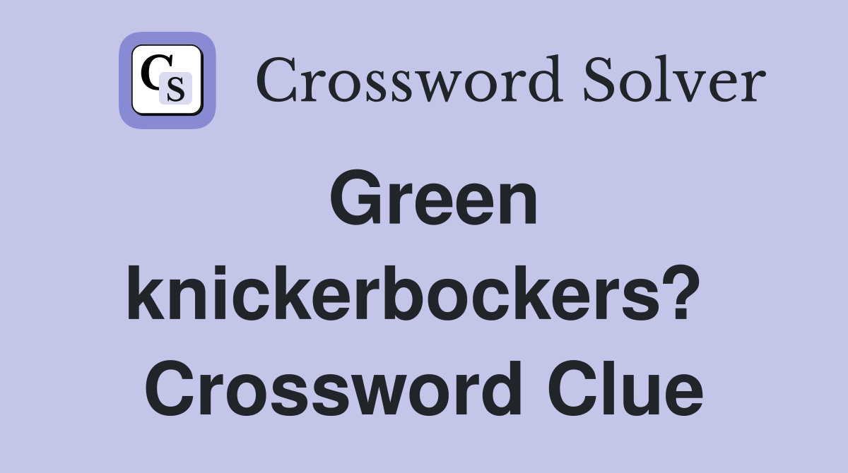 Green knickerbockers?  Crossword Clue