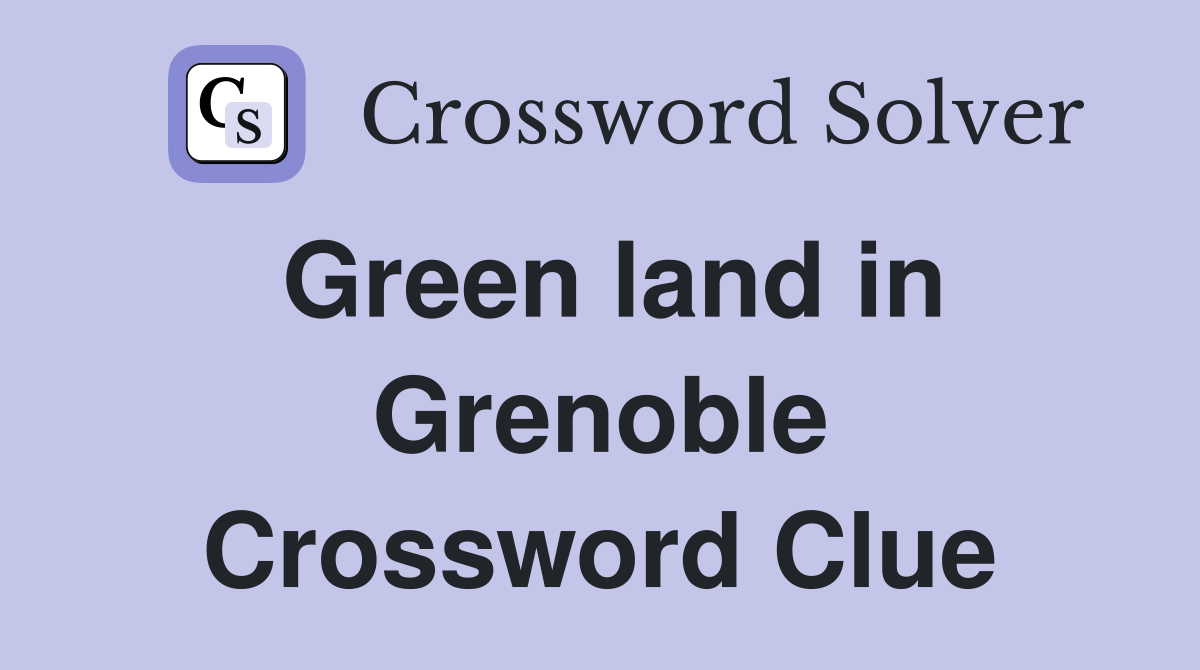 Green land in Grenoble Crossword Clue