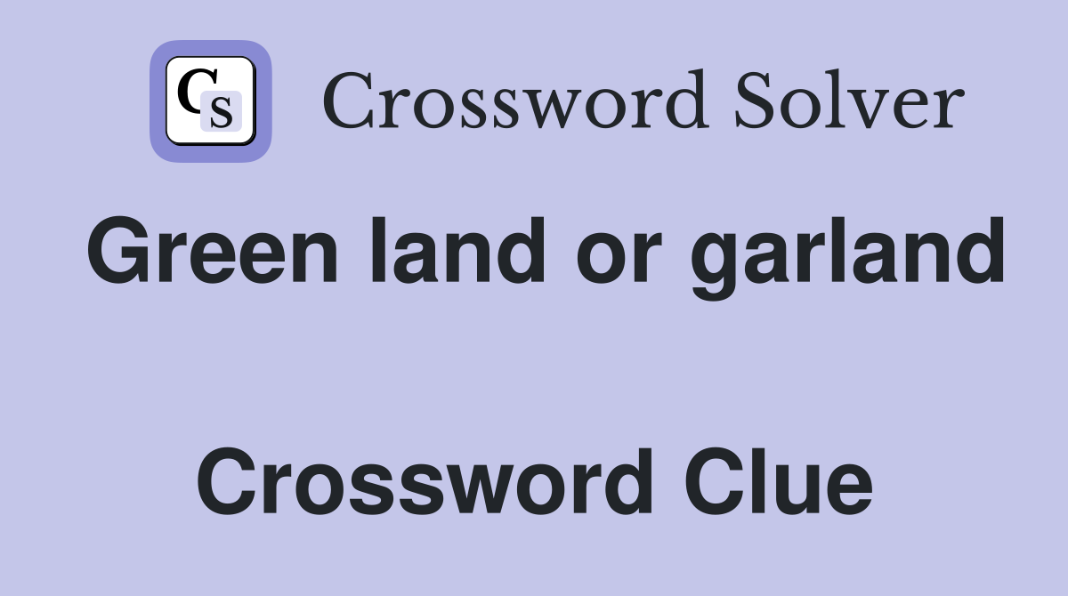 Green land or garland      Crossword Clue