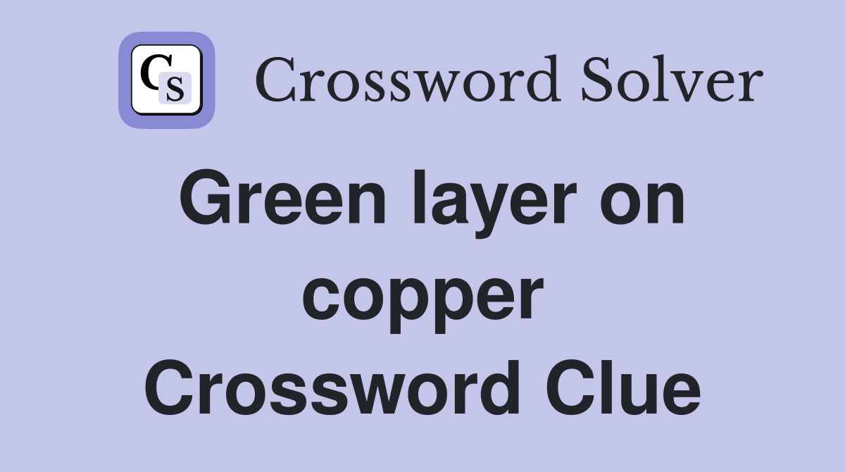 Green layer on copper Crossword Clue