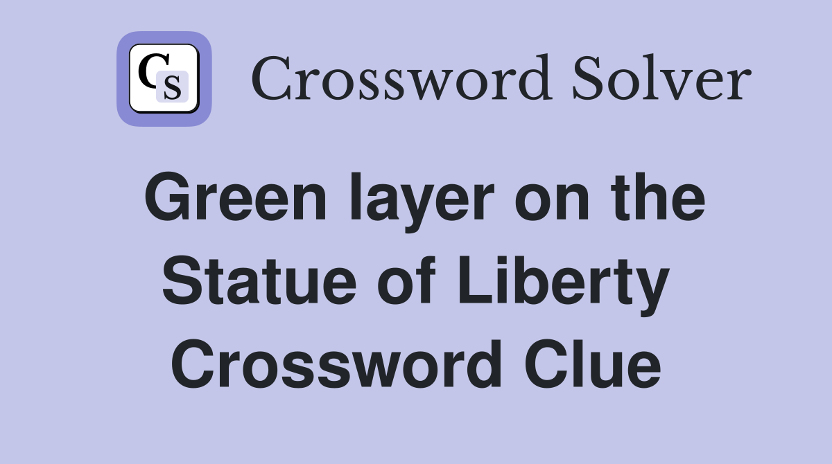 Green layer on the Statue of Liberty Crossword Clue