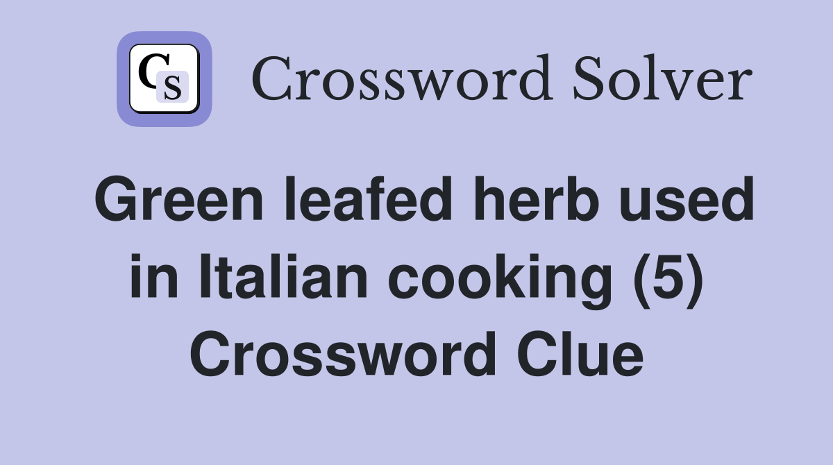 Green leafed herb used in Italian cooking (5) Crossword Clue