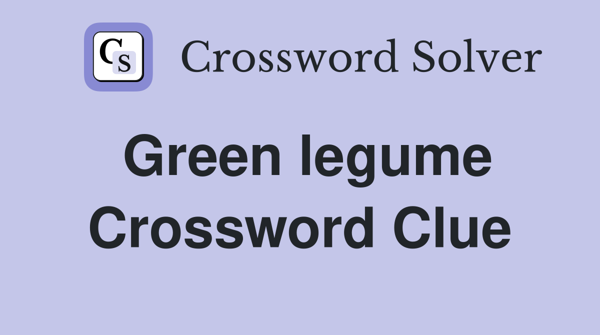 Green legume Crossword Clue