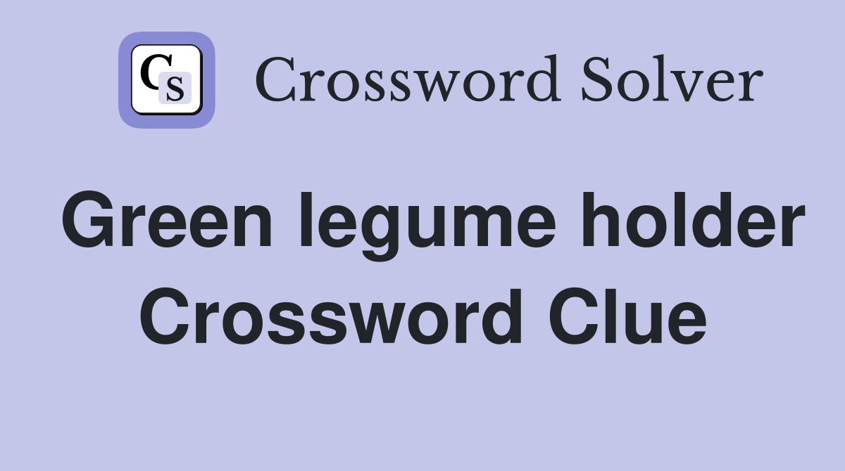 Green legume holder Crossword Clue
