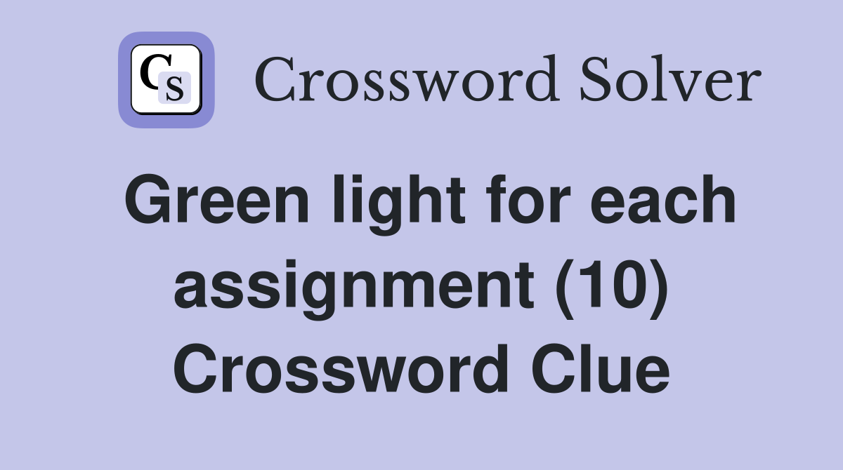 Green light for each assignment (10) Crossword Clue