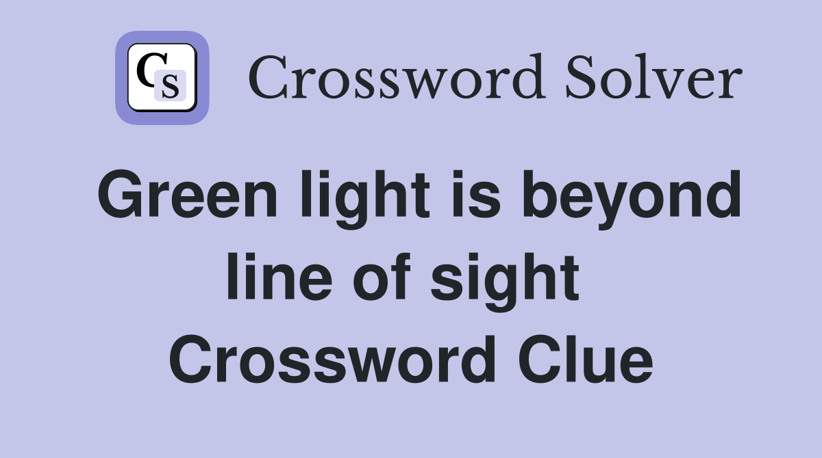 Green light is beyond line of sight  Crossword Clue
