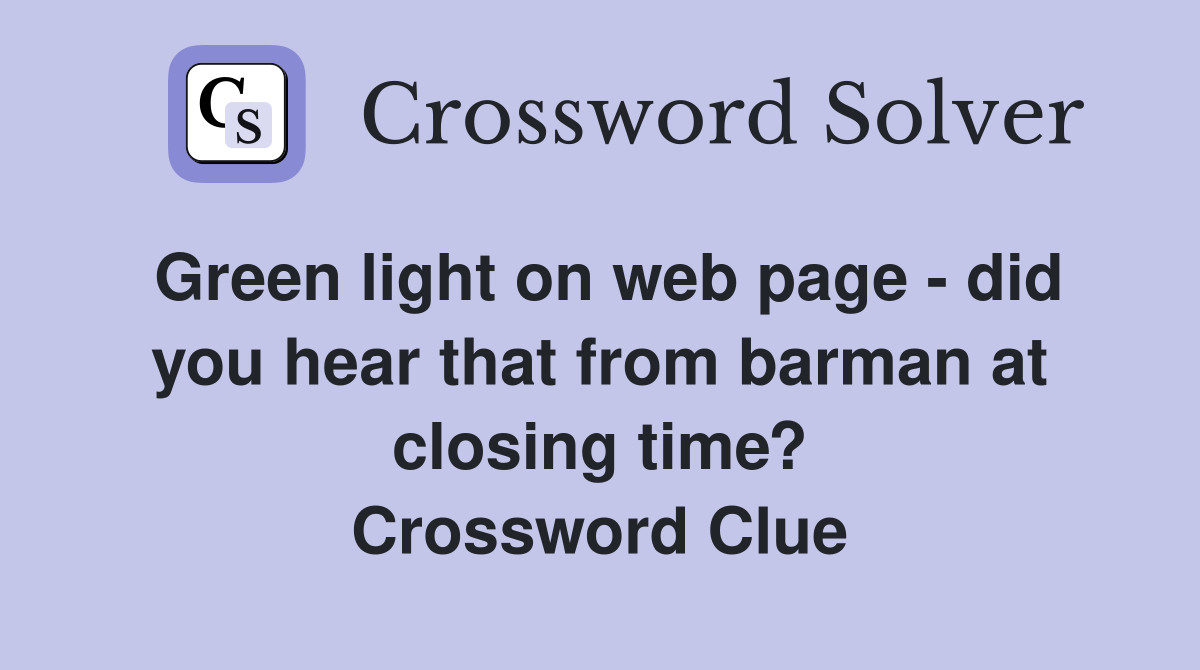 Green light on web page - did you hear that from barman at closing time? Crossword Clue