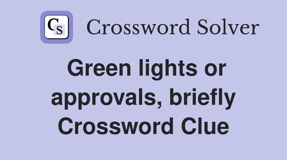 Green lights or approvals, briefly Crossword Clue