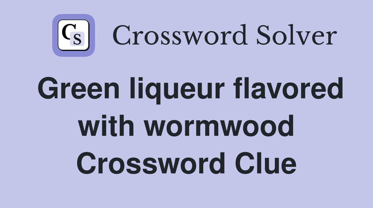 Green liqueur flavored with wormwood Crossword Clue