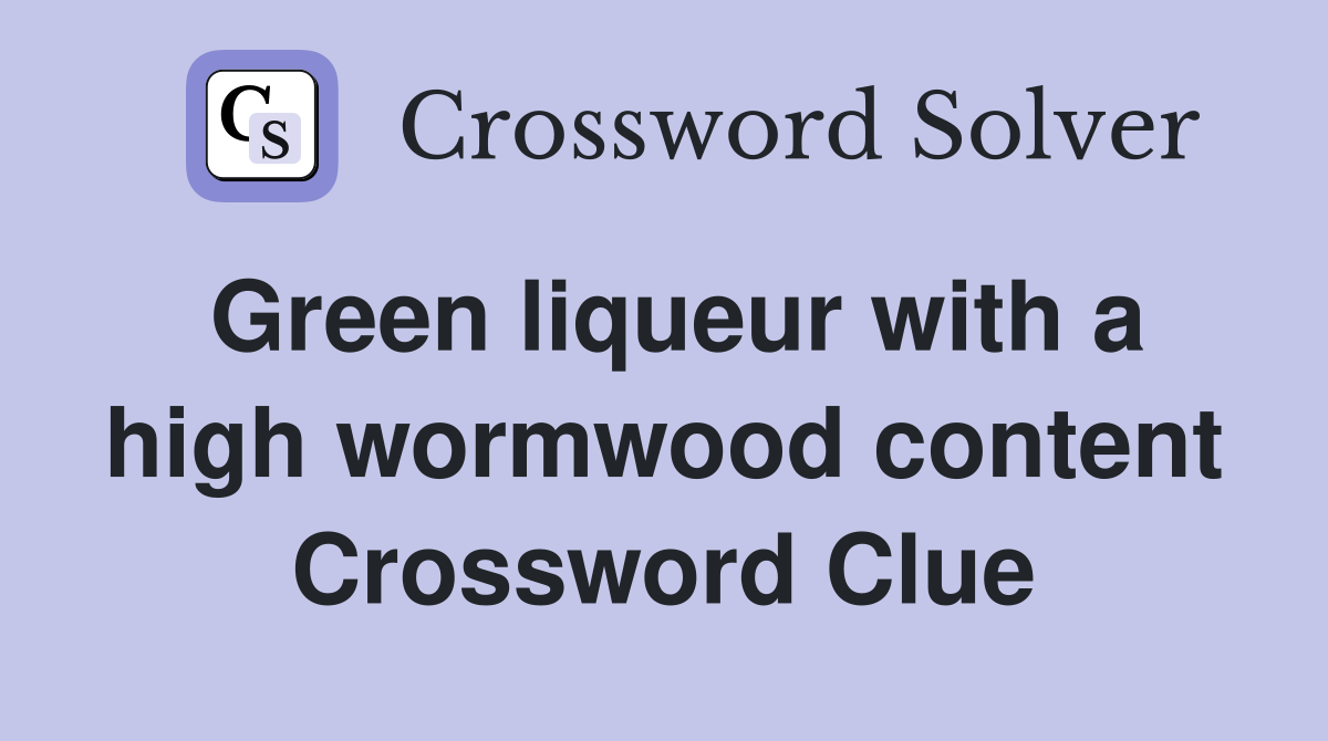 Green liqueur with a high wormwood content Crossword Clue