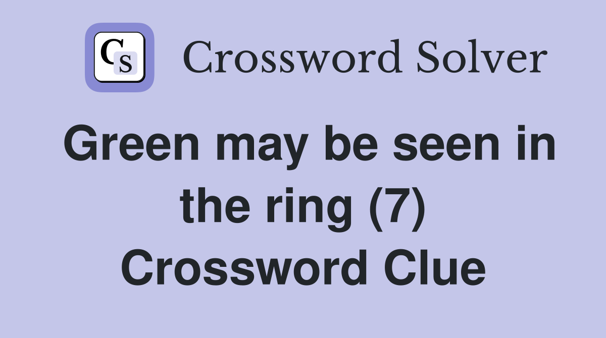 Green may be seen in the ring (7) Crossword Clue