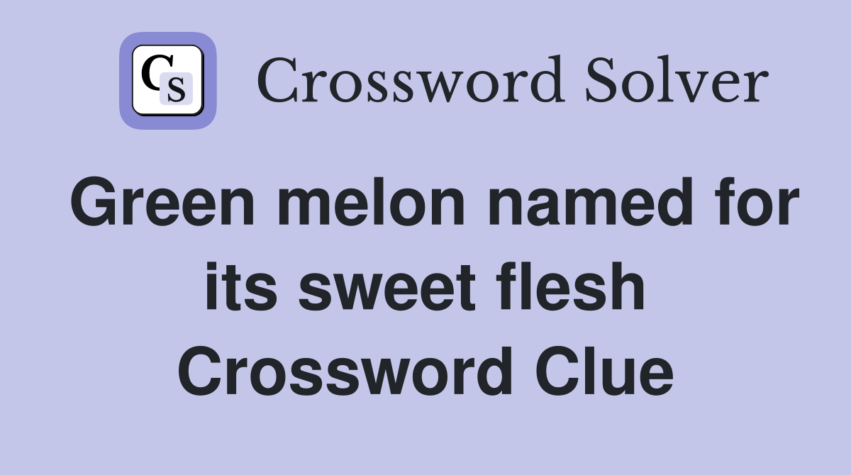 Green melon named for its sweet flesh Crossword Clue