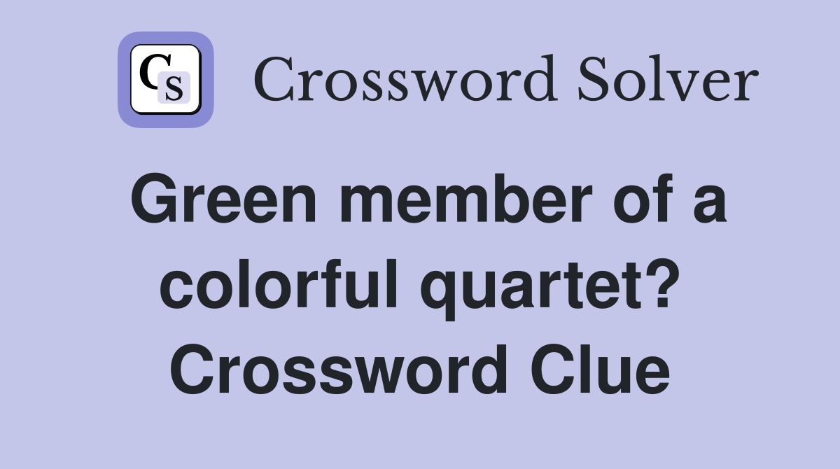 Green member of a colorful quartet? Crossword Clue