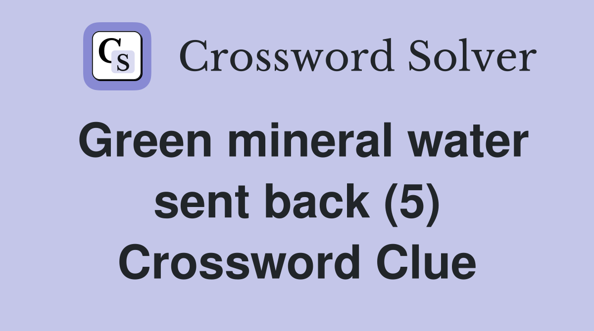 Green mineral water sent back (5) Crossword Clue