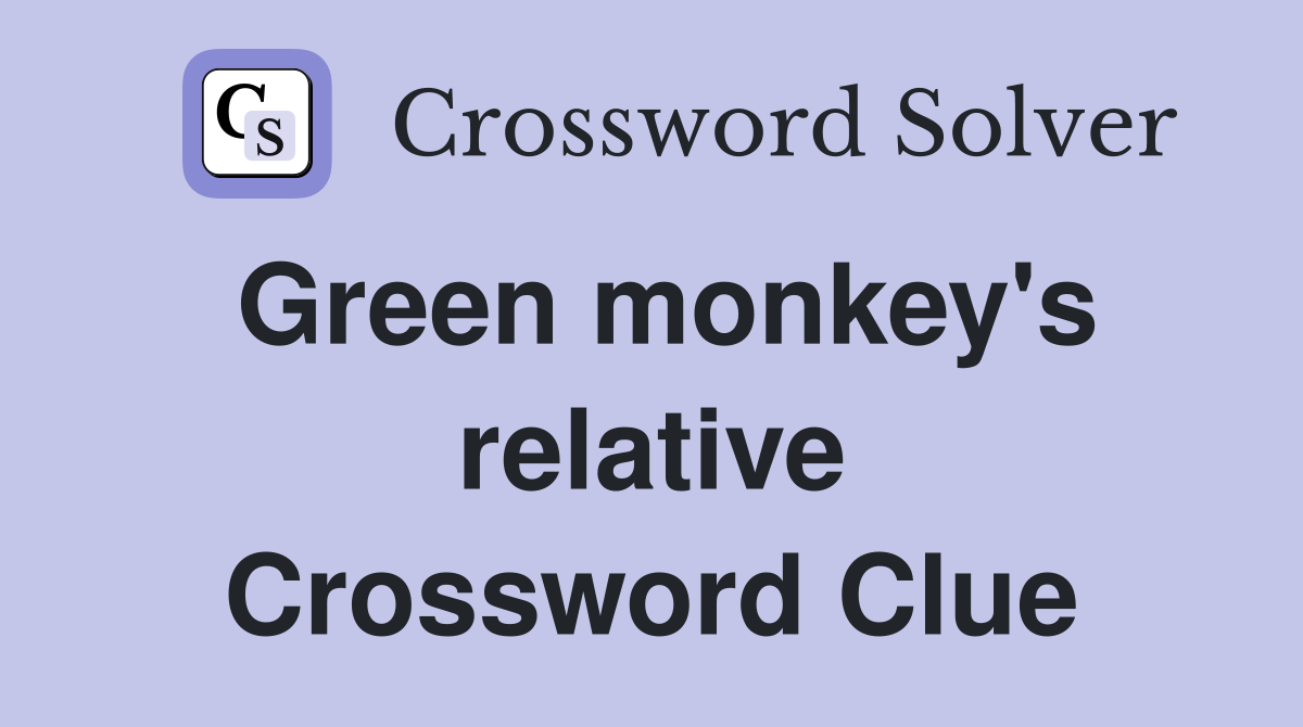 Green monkey's relative Crossword Clue