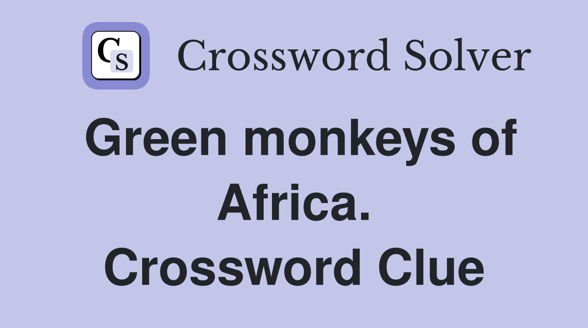 Green monkeys of Africa. Crossword Clue