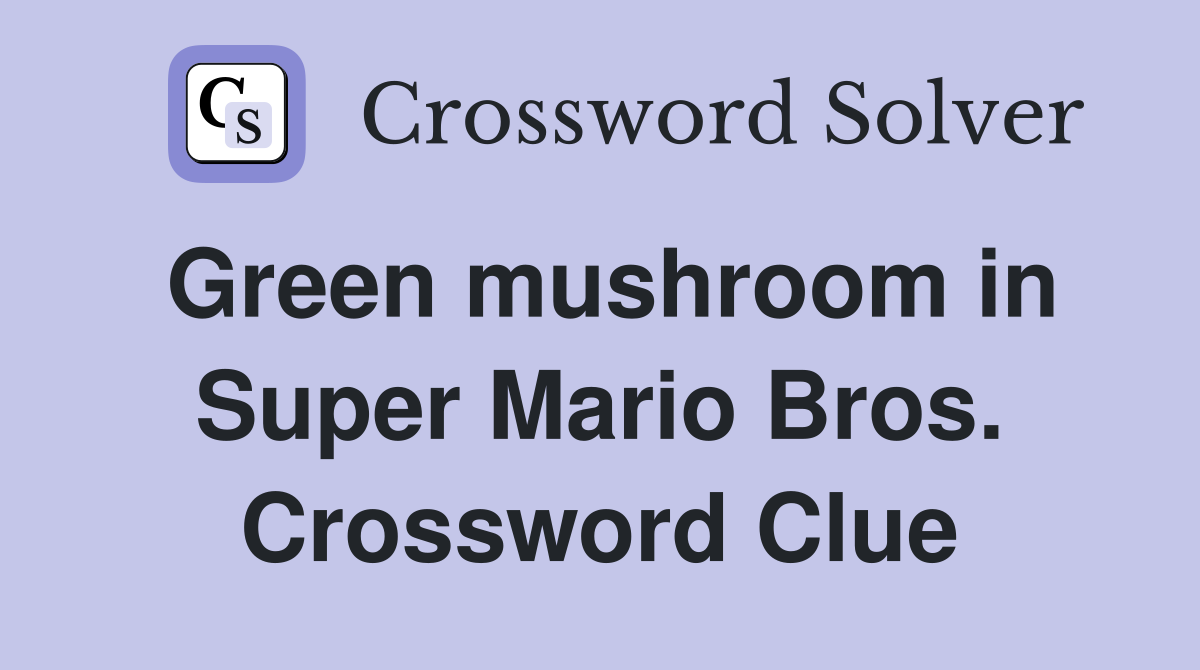 Green mushroom in Super Mario Bros. Crossword Clue