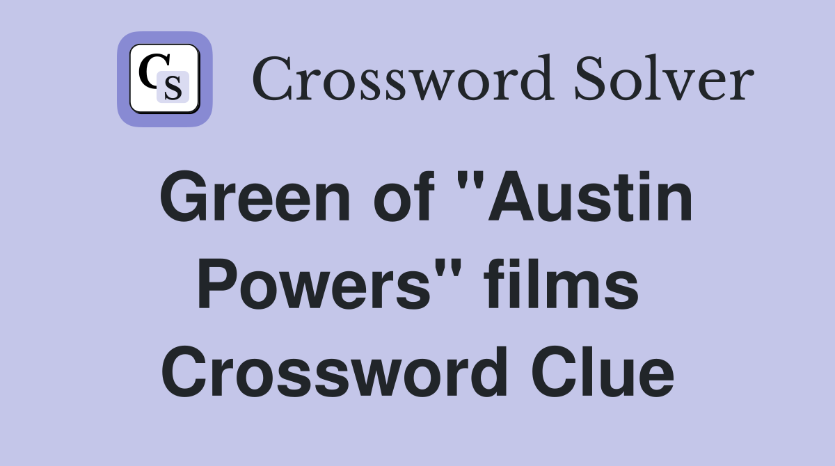 Green of "Austin Powers" films Crossword Clue