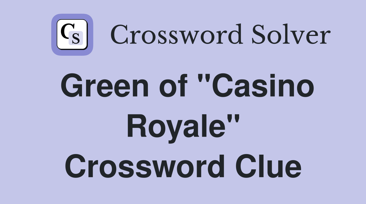 Green of "Casino Royale" Crossword Clue