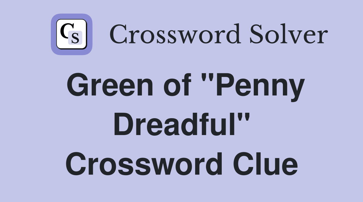 Green of "Penny Dreadful" Crossword Clue