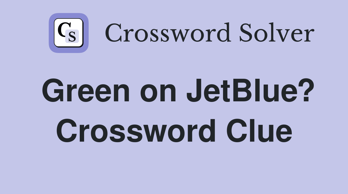 Green on JetBlue? Crossword Clue