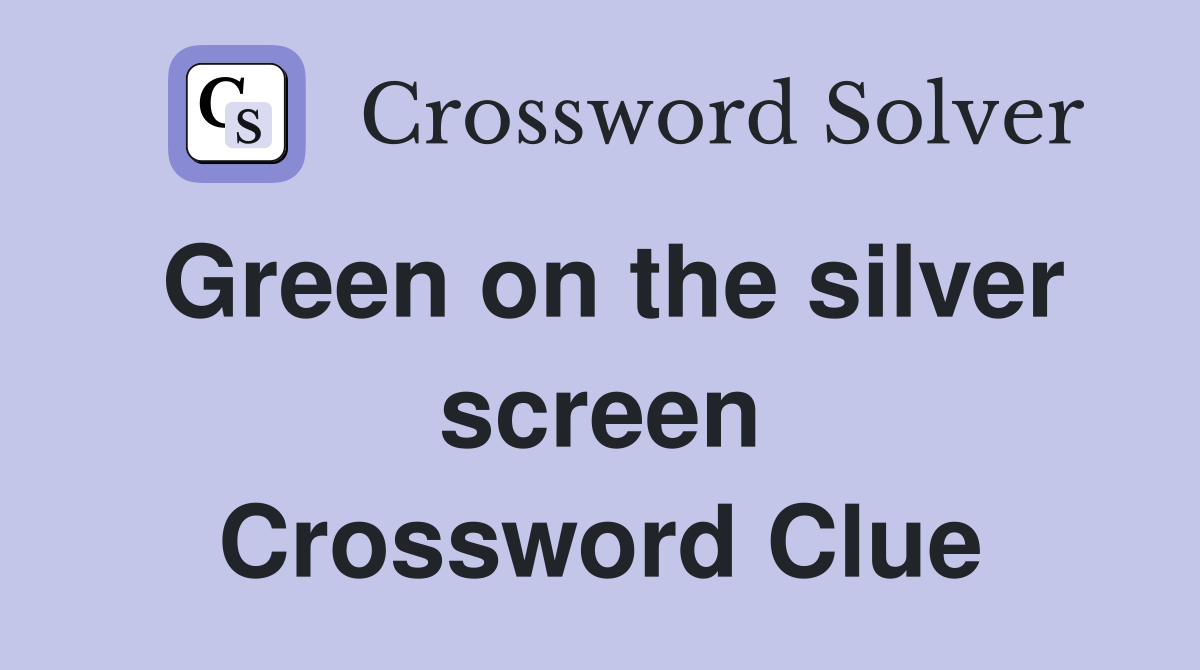 Green on the silver screen Crossword Clue