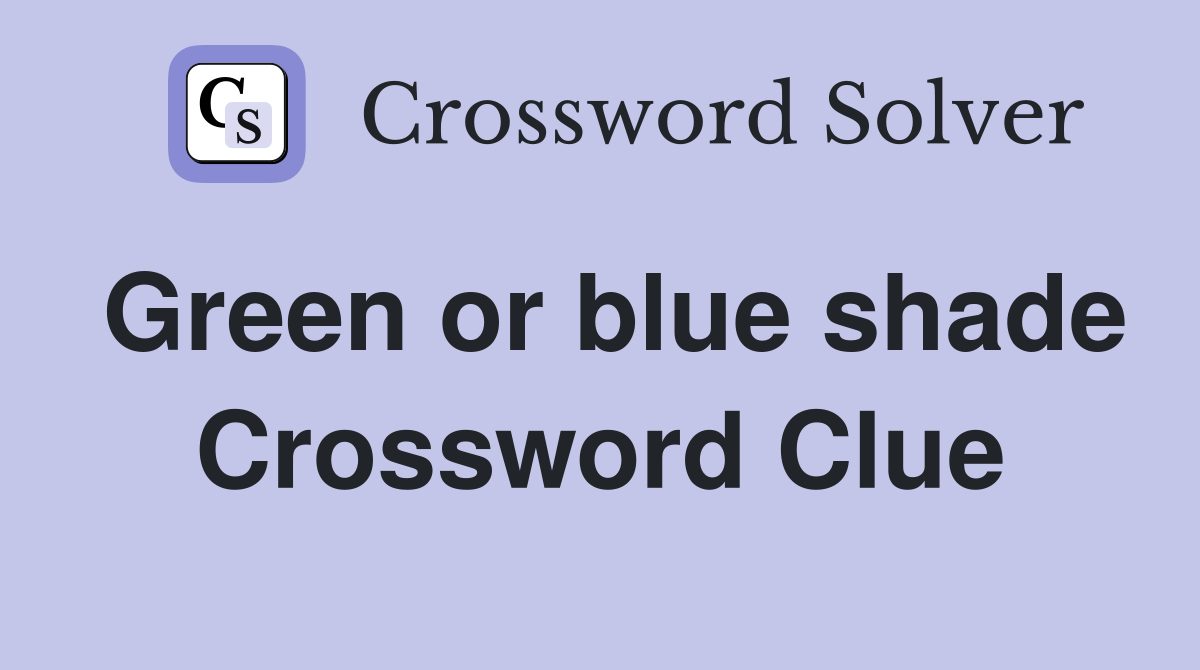 Green or blue shade Crossword Clue