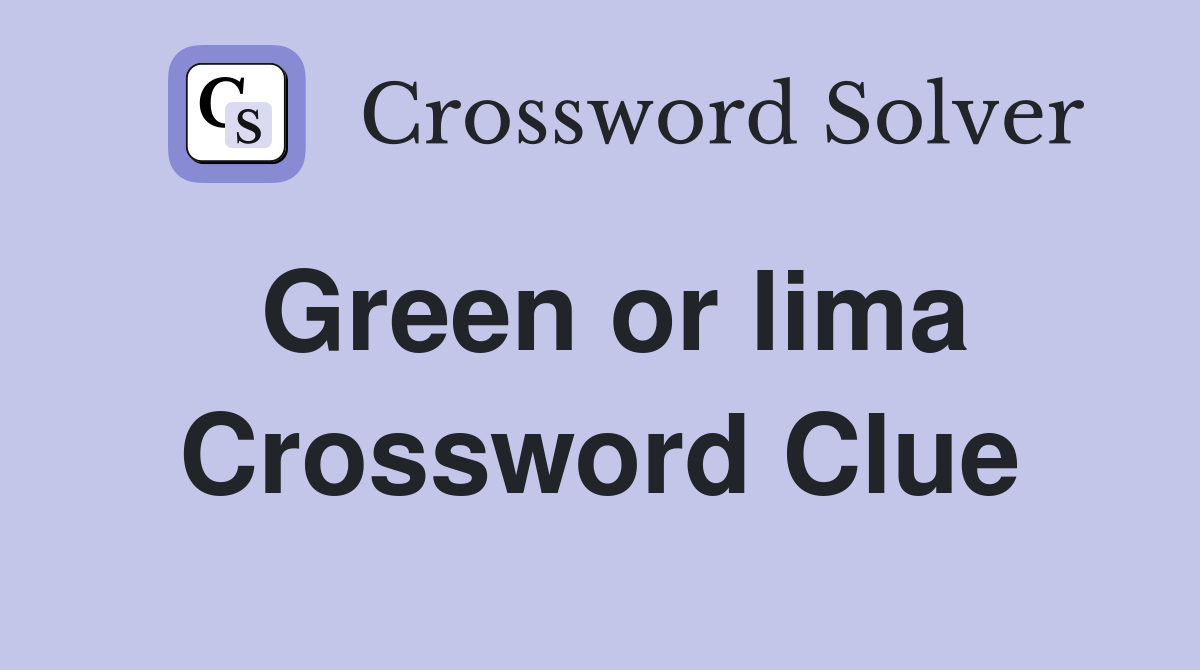 Green or lima Crossword Clue