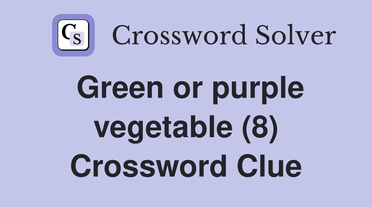 Green or purple vegetable (8) Crossword Clue