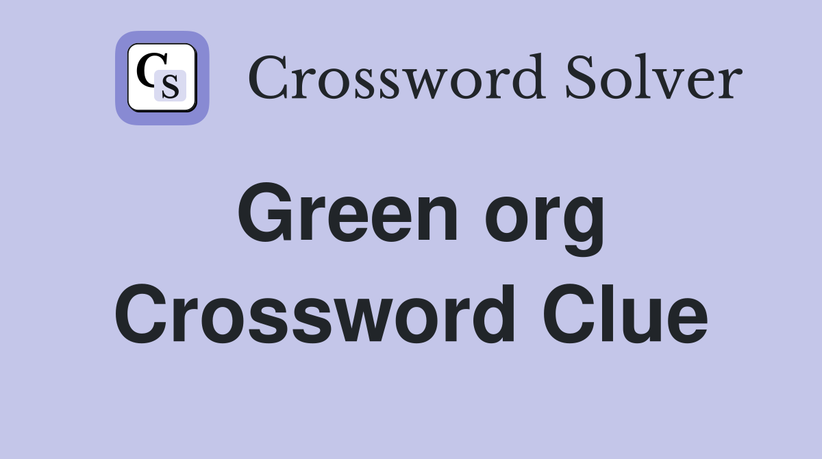 Green org Crossword Clue