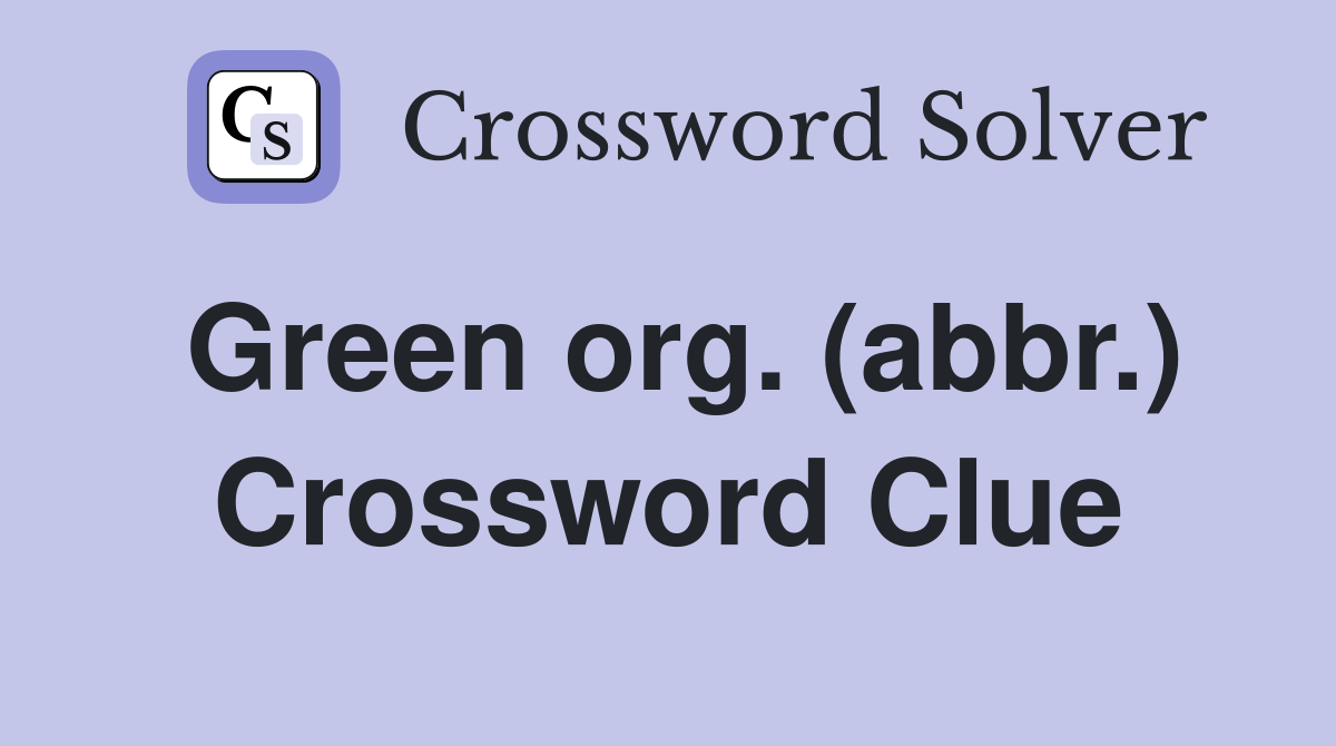 Green org. (abbr.) Crossword Clue