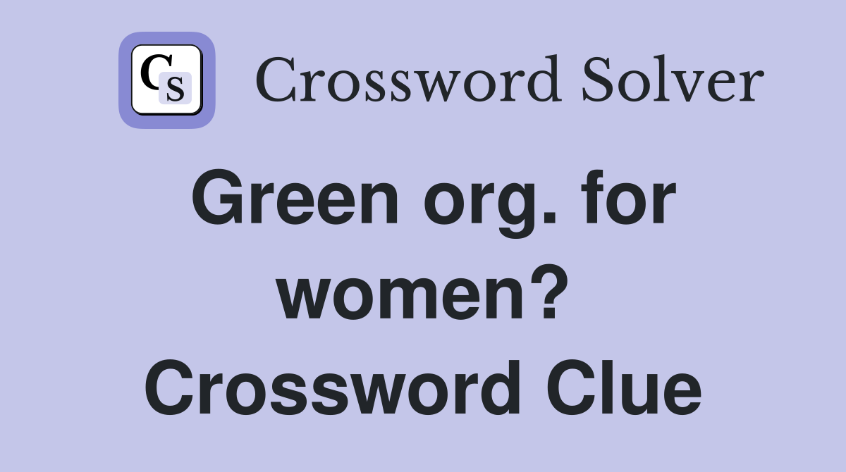 Green org. for women? Crossword Clue