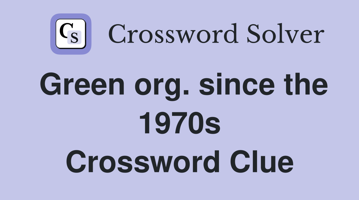 Green org. since the 1970s Crossword Clue