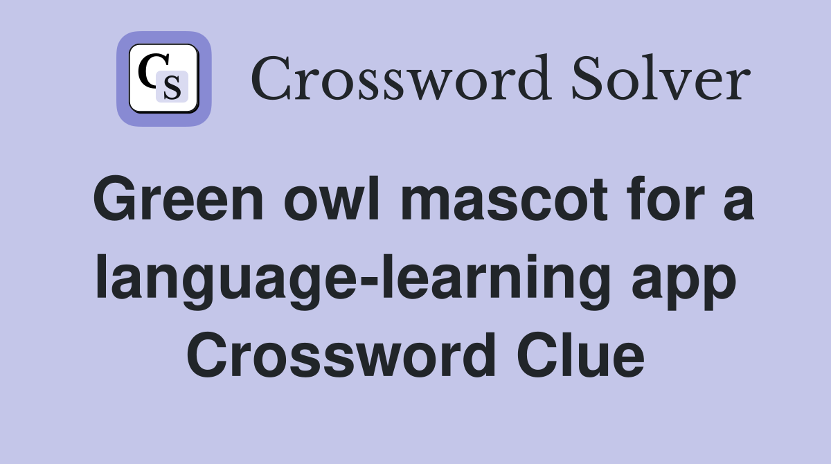 Green owl mascot for a language-learning app Crossword Clue