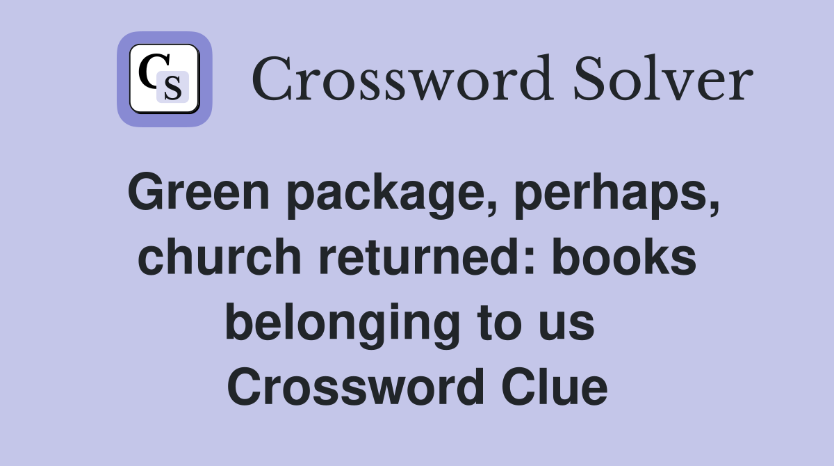 Green package, perhaps, church returned: books belonging to us  Crossword Clue