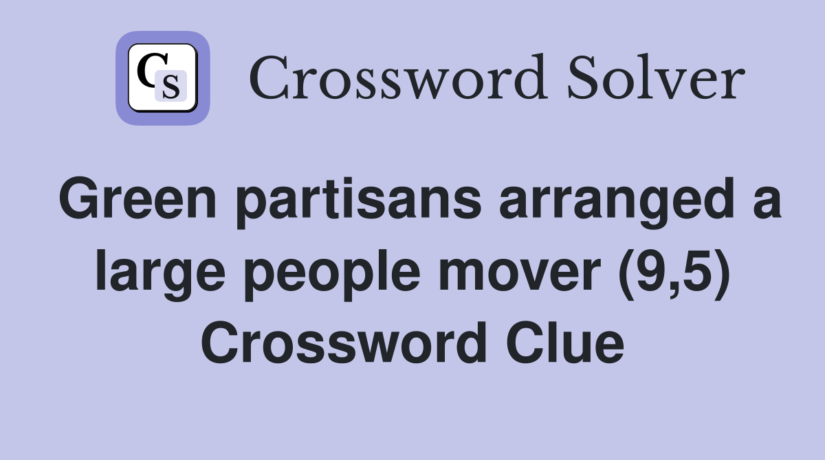 Green partisans arranged a large people mover (9,5) Crossword Clue