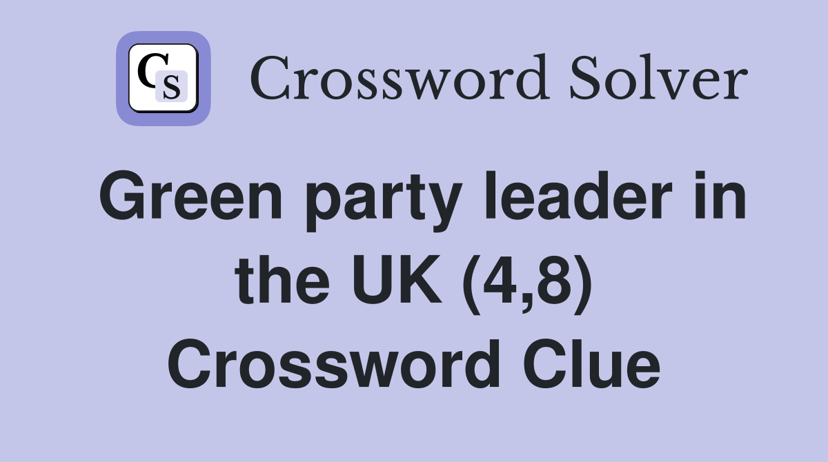 Green party leader in the UK (4,8) Crossword Clue