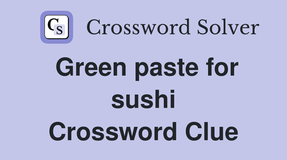Green paste for sushi Crossword Clue
