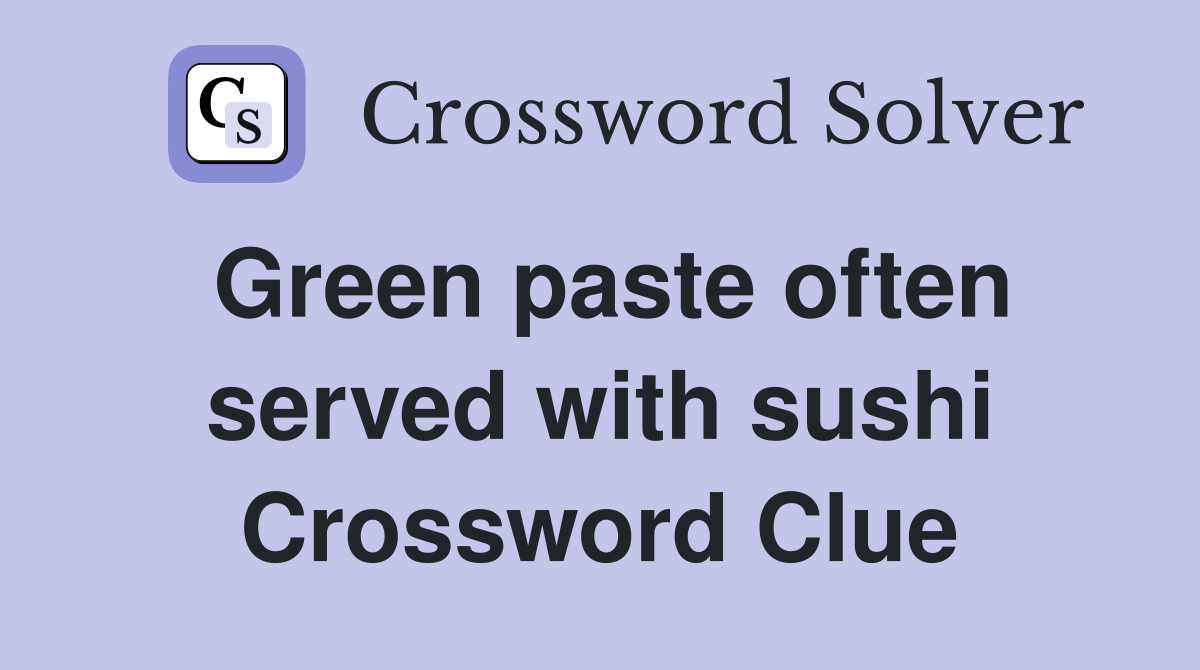 Green paste often served with sushi Crossword Clue