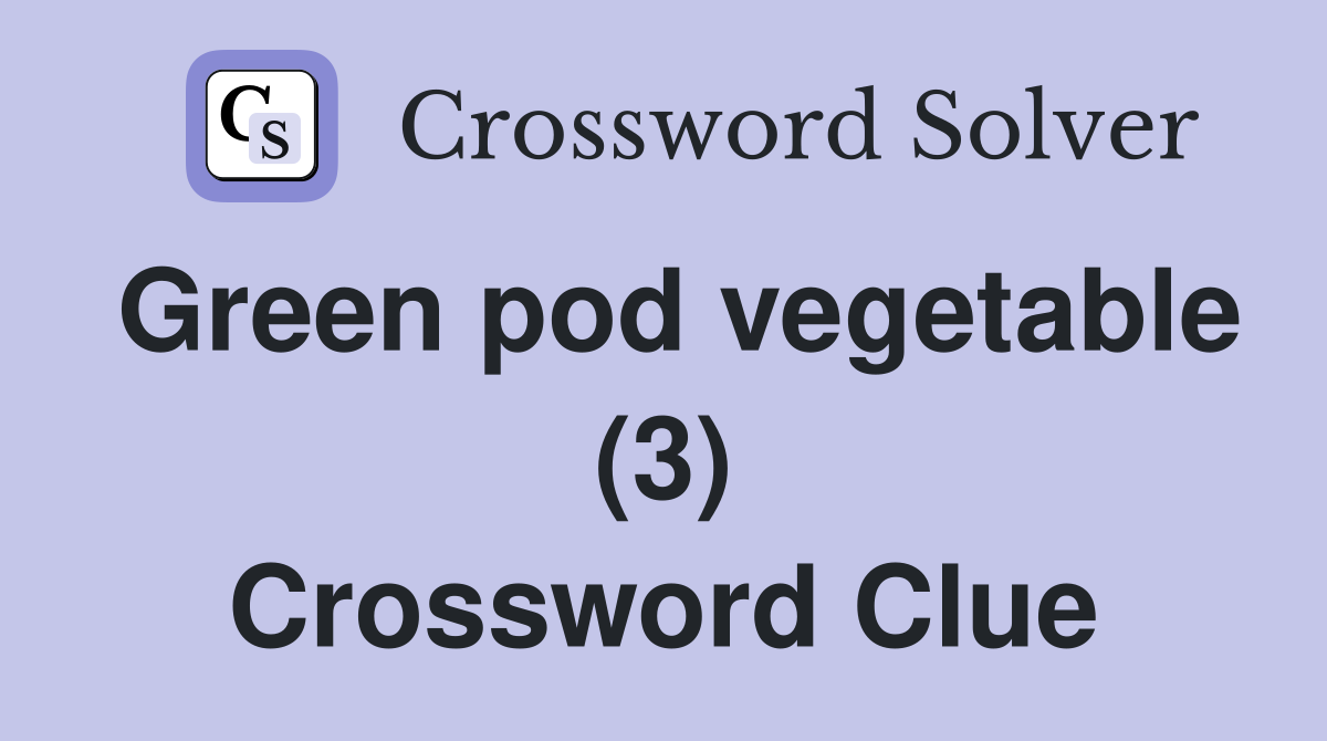 Green pod vegetable (3) Crossword Clue