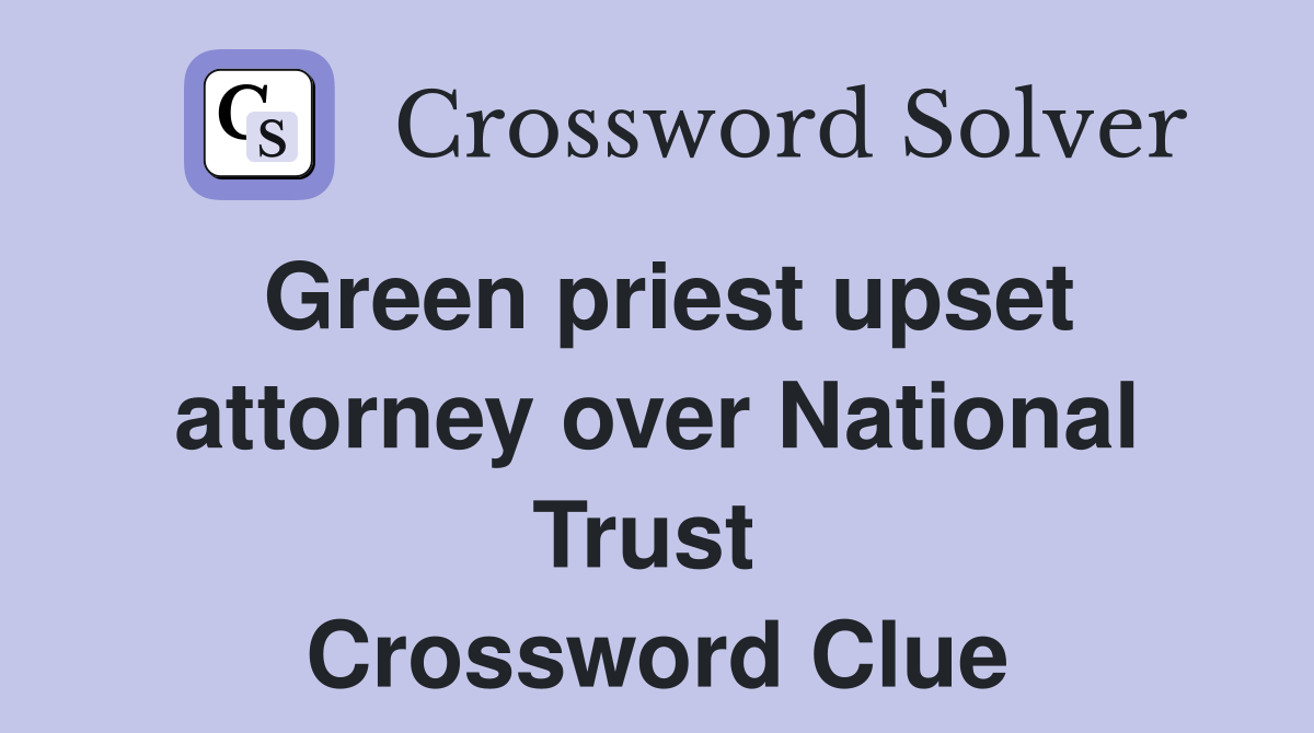 Green priest upset attorney over National Trust  Crossword Clue