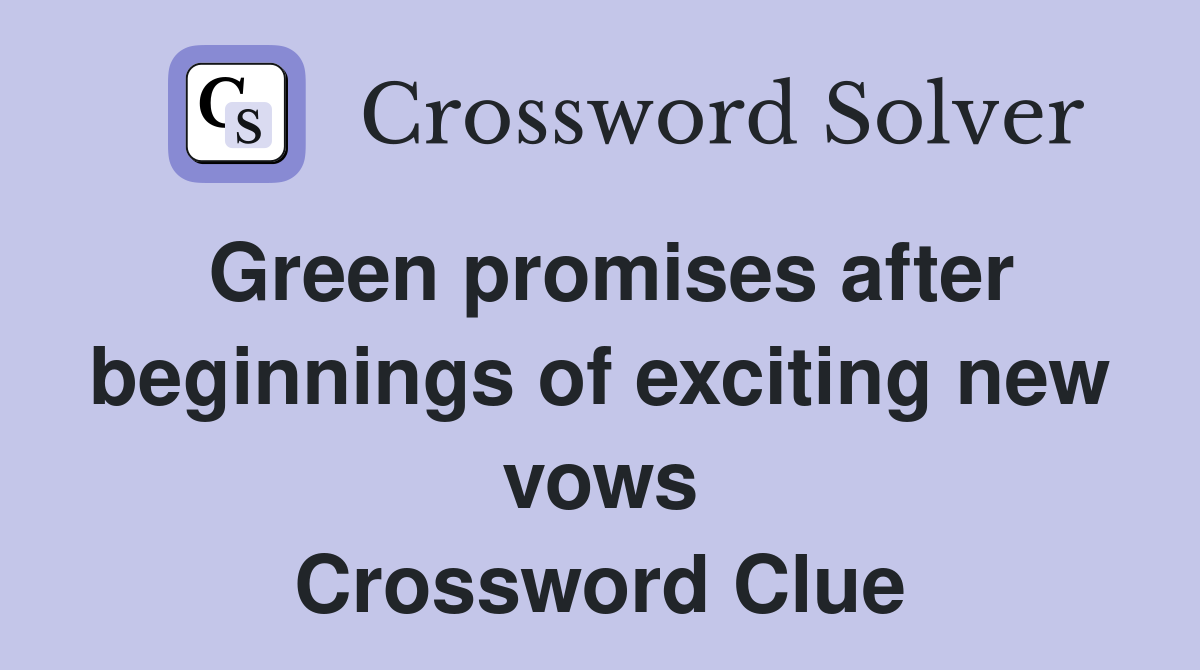Green promises after beginnings of exciting new vows Crossword Clue