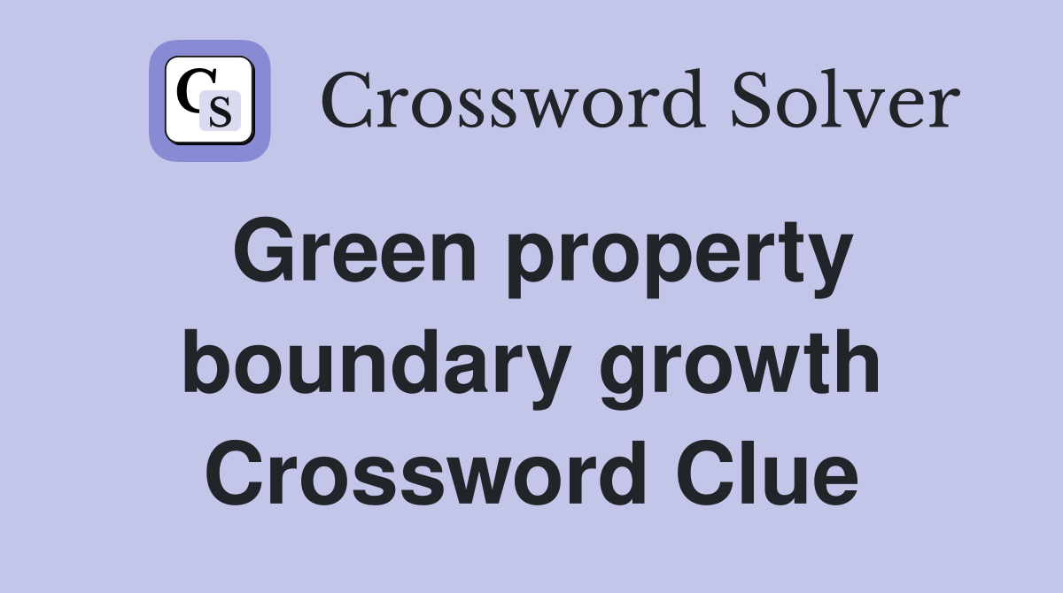 Green property boundary growth Crossword Clue
