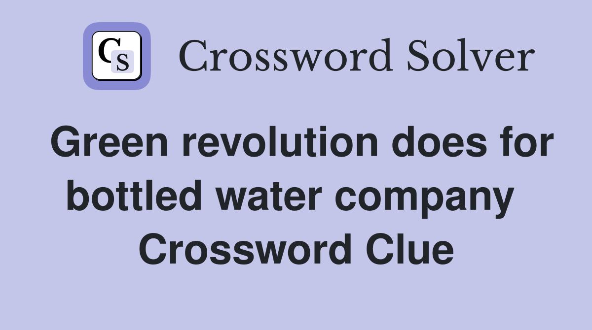 Green revolution does for bottled water company  Crossword Clue