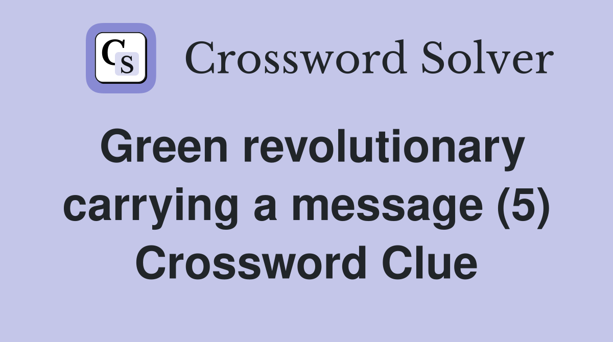 Green revolutionary carrying a message (5) Crossword Clue