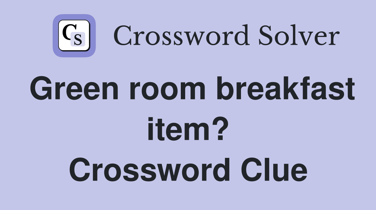 Green room breakfast item? Crossword Clue