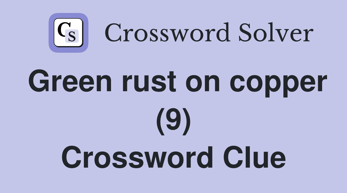 Green rust on copper (9) Crossword Clue